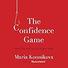The Confidence Game: Why We Fall for It...Every Time