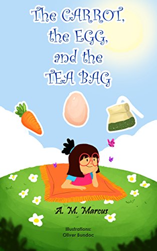 Children's Book: The Carrot, the Egg and the Tea Bag: (Moral Story for Kids on Overcoming Anxiety and Adversity) (Books about Perseverance Book 2) (My Best Egg Reviews)