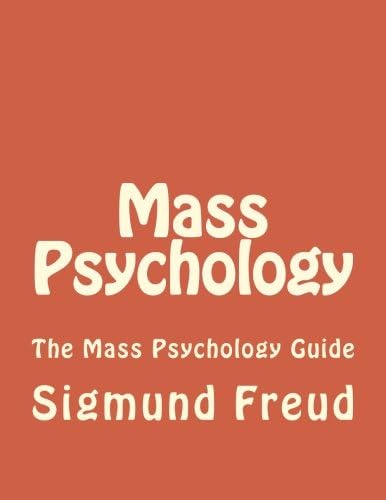 Mass Psychology: The Mass Psychology Guide: Volume 1 (Mass Psychology, Influence, How To Control, Persuade)