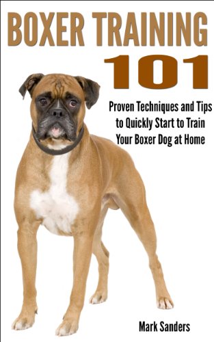 Boxer Training 101 - Proven Techniques and Tips to Quickly Start to Train Your Boxer Dog at Home