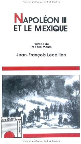 Download Napoléon III et le Mexique: Les illusions d'un grand dessein (Horizons Amériques latines) PDF