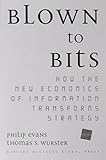 Blown to Bits: How the New Economics of Information Transforms Strategy cover