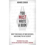 You Must Write a Book: Boost Your Brand, Get More Business, and Become the Go-To Expert