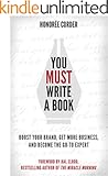 You Must Write a Book: Boost Your Brand, Get More Business, and Become the Go-To Expert