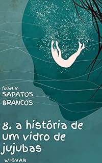 Livro a história de um vidro de jujubas: sapatos brancos 8 (Sapatos Brancos (folhetim))