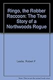 Ringo, the Robber Raccoon: The True Story of a Northwoods Rogue
