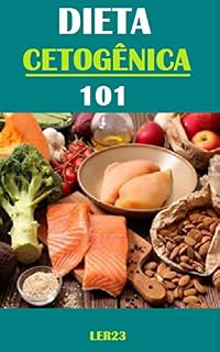 Livro Dieta Cetogênica 101: Como Emagrecer de Forma Saudável com a Dieta Cetogênica 101