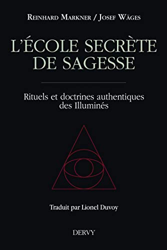 L'école secrète de sagesse : Rituels et doctrines authentiques des Illuminés by 