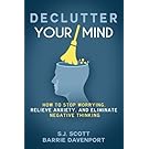 Declutter Your Mind: How to Stop Worrying, Relieve Anxiety, and Eliminate Negative Thinking