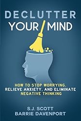 Declutter Your Mind: How to Stop Worrying, Relieve Anxiety, and Eliminate Negative Thinking