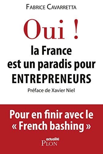 Oui, la France est un paradis pour entrepreneurs (French Edition) by Fabrice Cavarretta