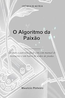 Livro O Algoritmo da Paixão: Quando a parceira ideal vem com manual de instruções e um banco de dados de piadas. (Crônica de Notícia)