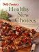 Betty Crocker's Healthy New Choices: A Fresh Approach to Eating Well by Unnamed