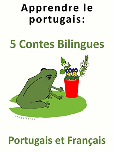 Apprendre le Portugais: 5 Contes Bilingues - Portugais et Français (French Edition) by Colin Hann