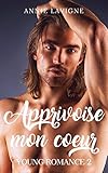 Apprivoise mon coeur (Young Romance, tome 2) (French Edition) by Annie Lavigne