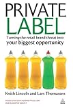 Private Label: Turning the Retail Brand Threat Into Your Biggest Opportunity