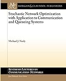 Stochastic Network Optimization with Application to Communication and Queueing Systems (Synthesis Lectures on Communication Networks) by Michael J. Neely, Jean Walrand