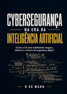 Livro CYBER-IA: A Nova Fronteira Da Defesa Digital: Como a inteligência artificial está redefinindo os ataques, as defesas e o futuro da segurança digital
