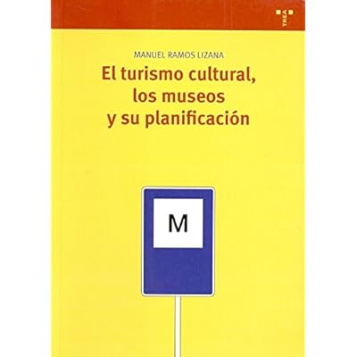 El turismo cultural, los museos y su planificación (biblioteconomía y Administración Cultural) El turismo cultural, los museos y su planificación (biblioteconomía y Administración Cultural)