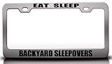 EAT SLEEP BACKYARD SLEEPOVERS Hobies Sports Steel Metal License Plate Frame Ch#4