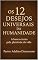 Livro OS 12 DESEJO UNIVERSAIS DA HUMANIDADE: A BUSCA ETERNA PELA PLENITUDE DA VIDA