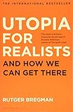 Utopia for Realists: And How We Can Get There by Rutger Bregman