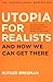 Utopia for Realists: And How We Can Get There by Rutger Bregman