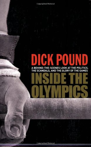 Inside the Olympics: A Behind-the-Scenes Look at the Politics, the Scandals and the Glory of the Games