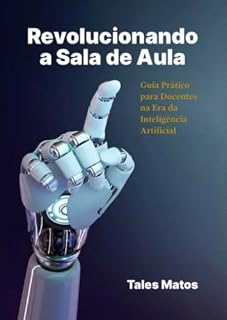 Livro Revolucionando a Sala de Aula: Guia Prático para Docentes na Era da Inteligência Artificial