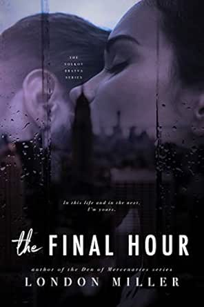 The Final Hour Volkov Bratva Book 3 Kindle Edition By Miller London Romance Kindle Ebooks Amazon Com