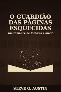 Livro O GUARDIÃO DAS PÁGINAS ESQUECIDAS: UM ROMANCE DE FANTASIA E AMOR