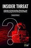 Image de Insider Threat: A Guide to Understanding, Detecting, and Defending Against the Enemy from Within