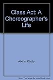 Image de Class Act: A Choreographer's Life