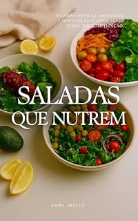 Livro Saladas que Nutrem: Saladas práticas, saborosas e perfeitas para quem busca saúde sem complicação. (Cozinha Saudável Sem Complicação)