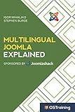 Multilingual Joomla Explained: Your Step-by-Step Guide to Building Multilingual Joomla Sites by Igor Mihaljko, Stephen Burge