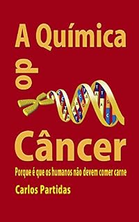 Livro A Química do Câncer: Porque é que os humanos não devem comer carne (A Química das Doenças Livro 1)