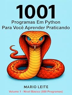 Livro 1001 Programas Em Python Para Você Aprender Praticando: Volume 1 - Nível Básico (500 Programas)