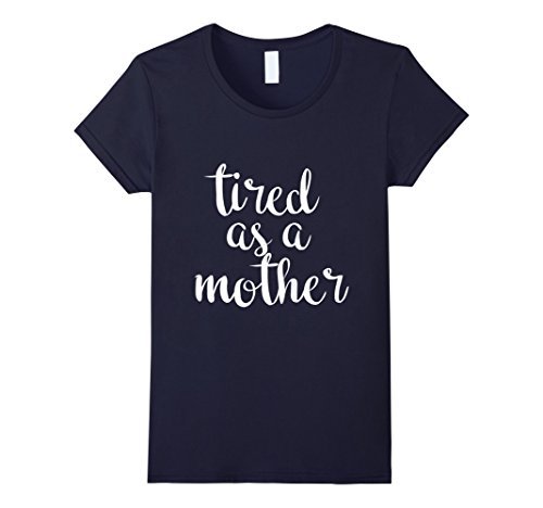 Women's OFFICIAL Tired As A Mother T Shirt For All Ages Large Navy