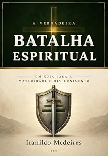 Livro A verdadeira batalha espiritual: Um guia para a maturidade e discernimento