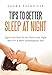 Tips To Better Sleep At Night: Figure Out How To Get That Great Night Rest For A More Advantageous Y by Laura Sackville