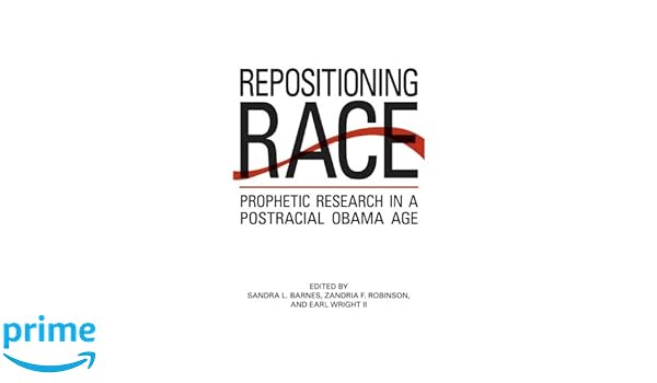 Repositioning Race Prophetic Research In A Postracial Obama Age