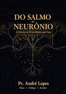Livro Do Salmo ao Neurônio: A Ciência e a Fé na Música que Cura