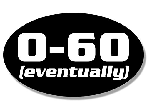 American Vinyl Oval 0-60 Eventually Funny Bumper Sticker (Slow car Old Junker)