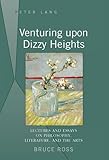 Venturing upon Dizzy Heights : Lectures and Essays on Philosophy, Literature, and the Arts, Ross, Bruce, 1433102870