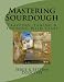 Mastering Sourdough: Trapping, Tamining & Training Wild Yeast by 