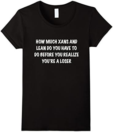Womens How Much Xans and Lean Before You Realize You're a Loser Small Black