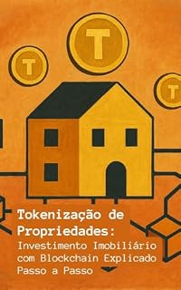 Tokenização de Propriedades: Investimento Imobiliário com Blockchain Explicado Passo a Passo