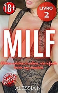 Livro MILF Livro 2 - Histórias verdadeiras de mulheres, mães de família lascivas, sexy e insaciáveis: Inclui: Sexo a três, Sexo em Grupo, Clubes Swingers, Sexo Anal, Lésbicas, Andorinhas e Muito Mais...