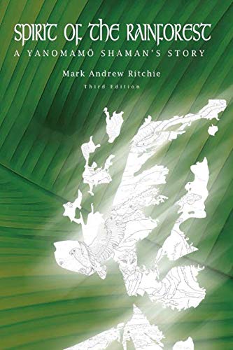 Spirit of the Rainforest, 3rd Edition: A Yanomam Shaman's Story by Mark Andrew Ritchie