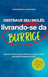 Livro Desbloqueie seu inglês livrando-se da sua burrice.: Descubra a fórmula para a fluência no inglês mesmo que esteja começando do zero.